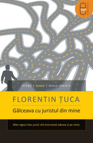 Title: Galceava cu juristul din mine, Author: Tuca Florentin