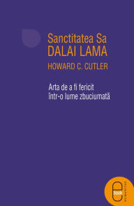 Title: Arta de a fi fericit intr-o lume zbuciumata, Author: Lama Dalai