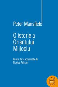 Title: O istorie a Orientului Mijlociu, Author: Mansfield Peter