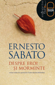 Title: Despre eroi si morminte, Author: Sabato Ernesto