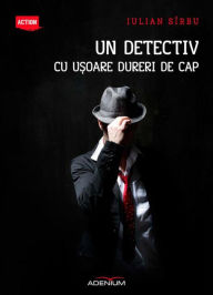 Title: Un detectiv cu u?oare dureri de cap, Author: Iulian Sîrbu