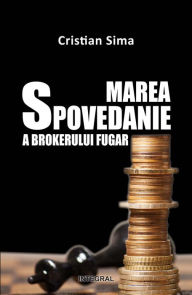 Title: Marea spovedanie a brokerului fugar, Author: Cristian Sima