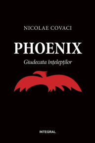Title: Phoenix. Giudecata în?elep?ilor, Author: Nicolae Covaci