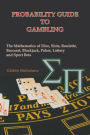 Probability Guide to Gambling: The Mathematics of Dice, Slots, Roulette, Baccarat, Blackjack, Poker, Lottery and Sport Bets
