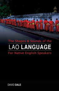 Title: The Shapes and Sounds of the Lao Language: For Native English Speakers, Author: David Dale