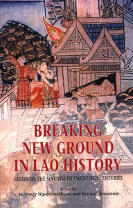 Title: Breaking New Ground in Lao History: Essays on the Seventh to Twentieth Centuries, Author: Mayoury Ngaosrivathana