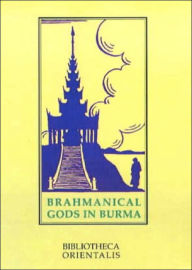 Title: Brahmanical Gods of Burma: A Chapter of Indian Art and Iconography, Author: Niharranian Ray