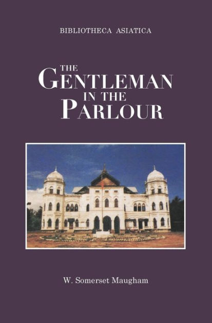 The Gentleman in the Parlour by W. Somerset Maugham, Paperback