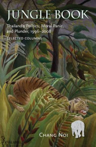 Title: Jungle Book: Thailand's Politics, Moral Panic, and Plunder, 1996-2008, Author: Chang Not