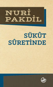 Title: Sükût Sûretinde, Author: Nuri Pakdil