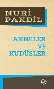 Title: Anneler Ve Kudüsler, Author: Nuri Pakdil