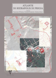 Title: Hierapolis di Frigia II. Atlante di Hierapolis di Frigia, Author: Francesco D'Andria