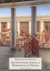 Title: Hierapolis di Frigia III - Architettura Dorica a Hierapolis di Frigia, Author: Tommaso Ismaelli