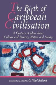 Title: Birth of Caribbean Civilisation, Author: O. Nigel Bolland
