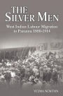 The Silver Men: West Indian Labour Migration to Panama, 1850-1914