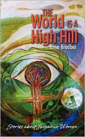 Title: The World Is a High Hill, Author: Erna Brodber
