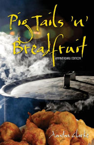 Title: Pig Tails 'n' Breadfruit (Anniversary Edition), Author: Austin Clarke