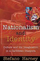Title: Nationalism and Identity: Culture and Imagination in a Caribbean Diaspora, Author: Stefano Harney