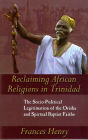 Reclaiming African Religions in Trinidad: The Socio Political Legitimation of the Orisha and Spiritual Baptist Faith