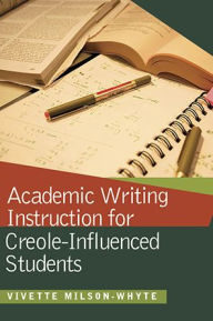 Title: Academic Writing Instruction for Creole-Influenced Students, Author: Vivette Milson-Whyte