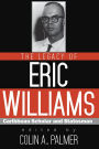 The Legacy of Eric Williams: Caribbean Scholar and Statesman