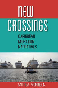 Title: New Crossings: Caribbean Migration Narratives, Author: Anthea Morrison