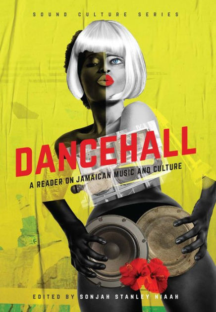 Dancehall A Reader On Jamaican Music And Culture By Sonjah Stanley Niaah Paperback Barnes Noble