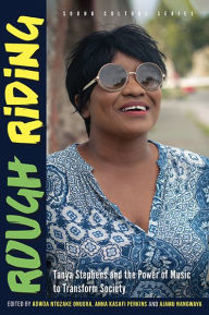 Title: Rough Riding: Tanya Stephens and the Power of Music to Transform Society, Author: Adwoa Ntozake Onuora