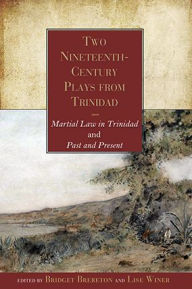 Title: Two Nineteenth-Century Plays from Trinidad: Martial Law in Trinidad and Past and Present, Author: Bridget Brereton
