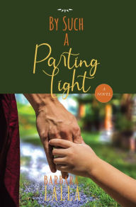 Title: By Such a Parting Light: A Novel, Author: Barbara Lalla