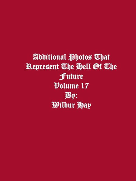 Additional Photos That Represent The Hell Of The Future: Volume 17