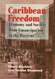 Title: Caribbean Freedom: Economy and Society from Emancipation to the Present, Author: Hilary Beckles