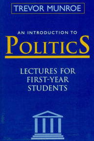 Title: An Introduction to Politics: Lectures For First Year Students Third Edition, Author: Trevor Munroe