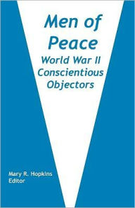 Title: Men of Peace: World War II Conscientious Objectors, Author: Mary R Hopkins