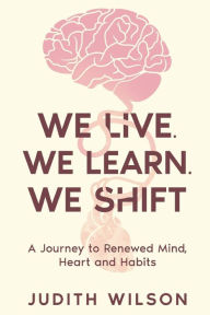 Title: We Live. We Learn. We Shift, Author: Judith Wilson