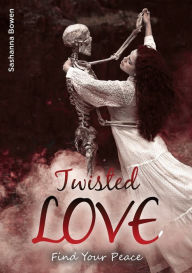 Title: Twisted Love: Find your peace:, Author: Sashanna Bowen