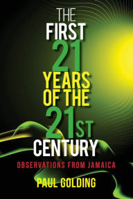 Title: The First 21 Years of the 21st Century: Observations from Jamaica, Author: Paul Golding
