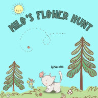 Title: Milo's Flower Hunt: A Charming Storybook About Flowers, Friendship and Fun, Author: Meika Welds