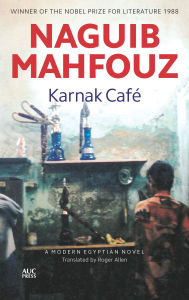 Title: Karnak Café: A Modern Arabic Novel, Author: Naguib Mahfouz