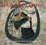 Title: Hajj Paintings: Folk Art of the Great Pilgrimage, Author: Ann Parker