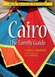 Title: Cairo: The Family Guide - New Revised Edition, Author: Lesley Lababidi