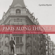 Title: Paris along the Nile: Architecture in Cairo from the Belle Epoque, Author: Cynthia Myntti