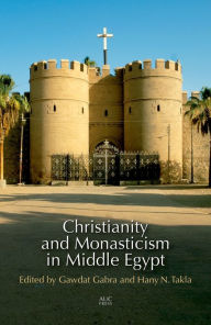 Title: Christianity and Monasticism in Middle Egypt: Minya and Asyut, Author: Gawdat Gabra