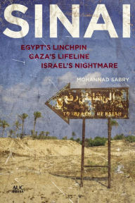 Title: Sinai: Egypt's Linchpin, Gaza's Lifeline, Israel's Nightmare, Author: Mohannad Sabry