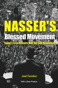 Title: Nasser's Blessed Movement: Egypt's Free Officers and the July RevolutionWith a New Preface, Author: Joel Gordon