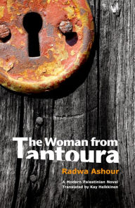 Title: The Woman from Tantoura: A Novel from Palestine, Author: Radwa Ashour