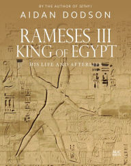 Title: Rameses III, King of Egypt: His Life and Afterlife, Author: Aidan Dodson