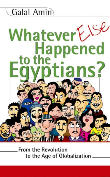 Whatever Else Happened to the Egyptians?: From the Revolution to the Age of Globalization / Edition 1