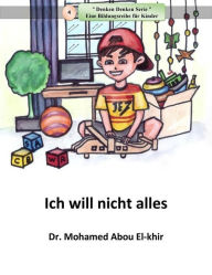 Title: Ich will nicht alles, Author: Dr. Mohamed Abou El-khir