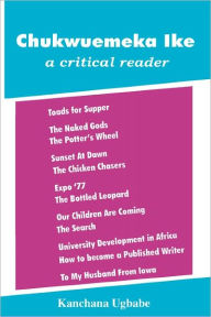 Title: Chukwuemeka Ike: A Critical Reader, Author: Kanchana Ugbabe